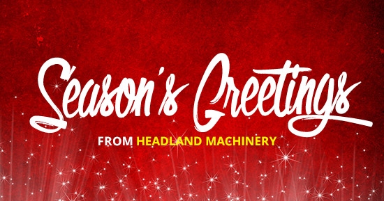 Seasons Greetings from Headland Machinery