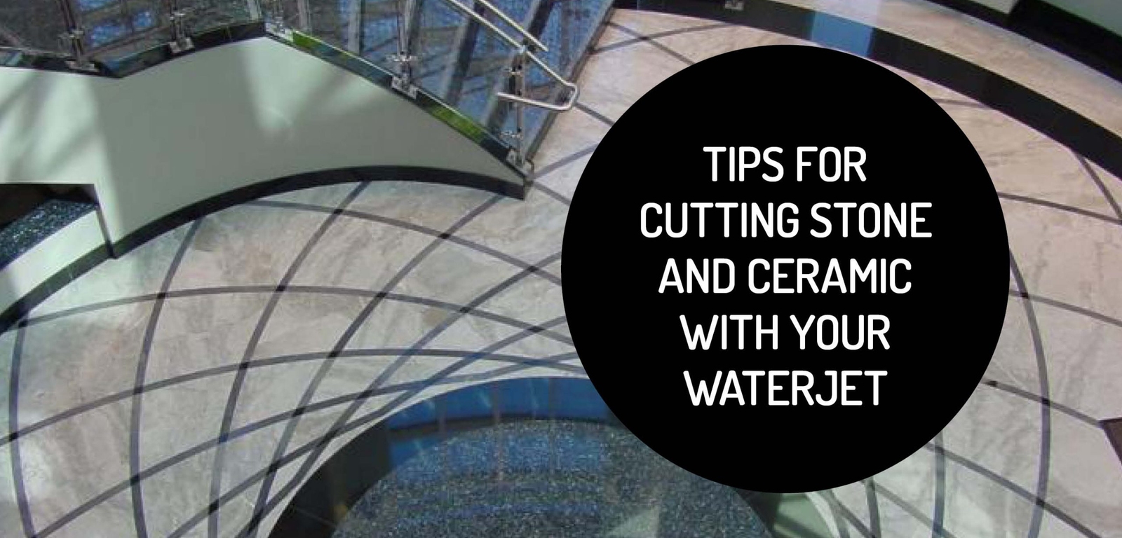 Tips for Cutting Stone and Ceramic With Your Waterjet