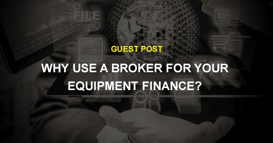 Why use a broker for your equipment finance?