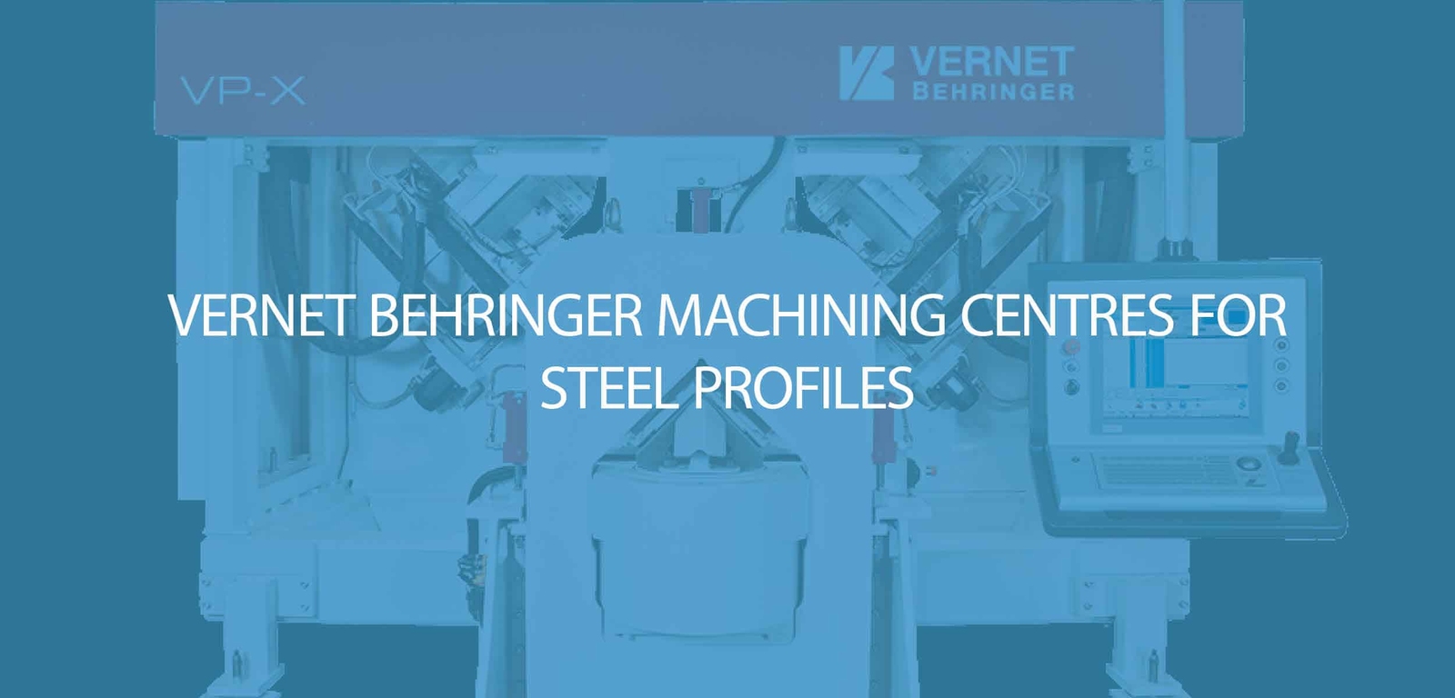 Vernet Behringer Machining Centres for Steel Profiles
