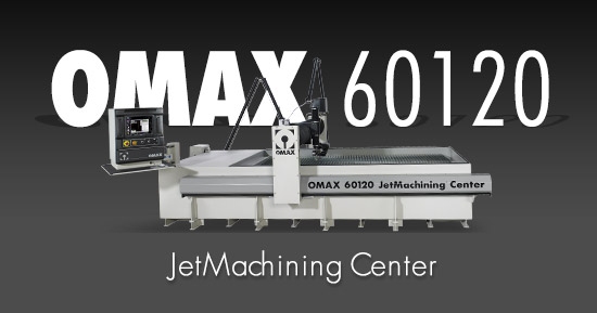 Five Things You Didn’t Know About the OMAX 60120 JetMachining Center