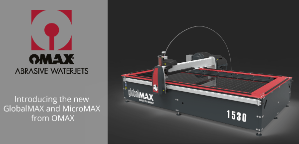 New OMAX waterjets available: GlobalMAX and MicroMAX