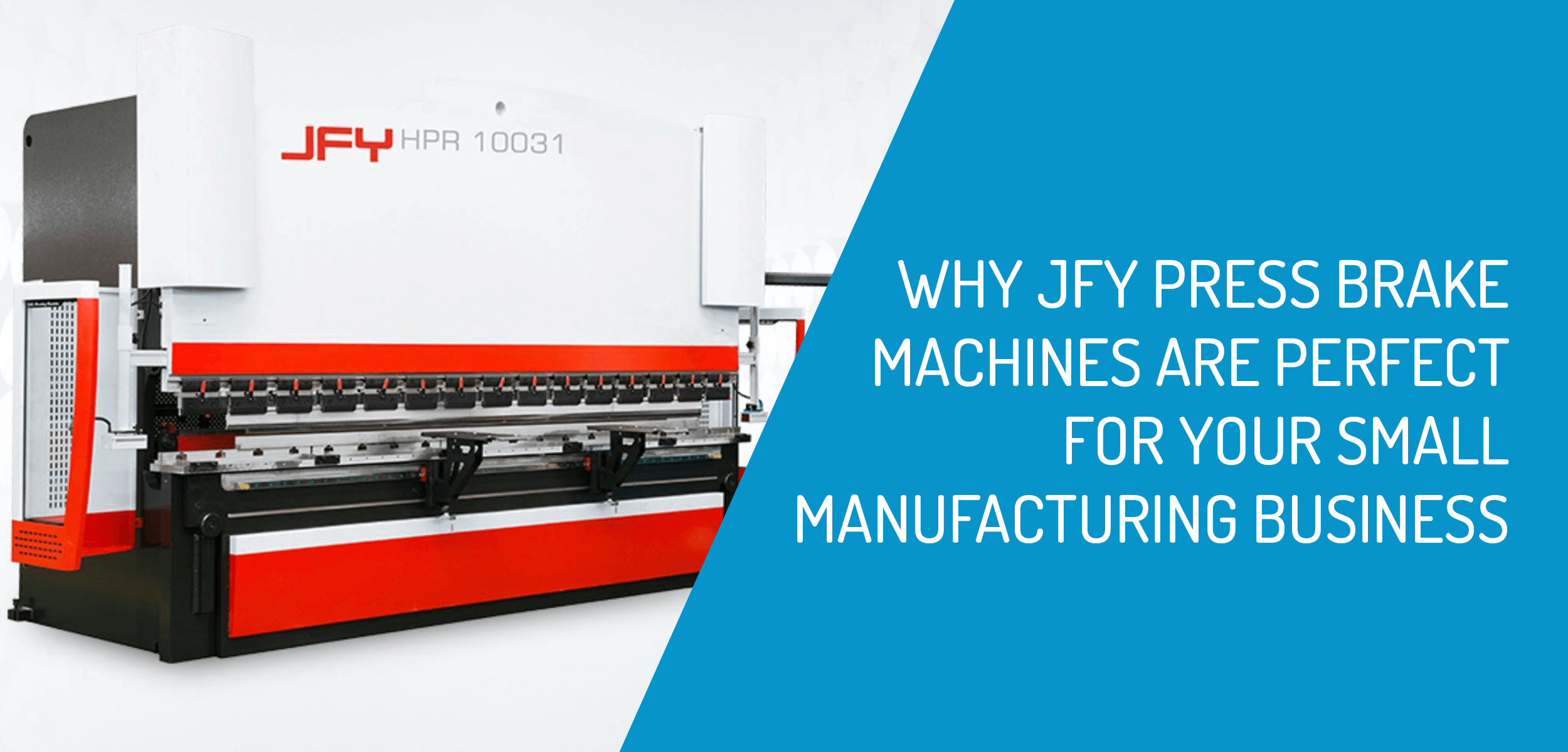 Why a JFY Press Brake Machine Is Perfect For Your Small Manufacturing  Business - Headland