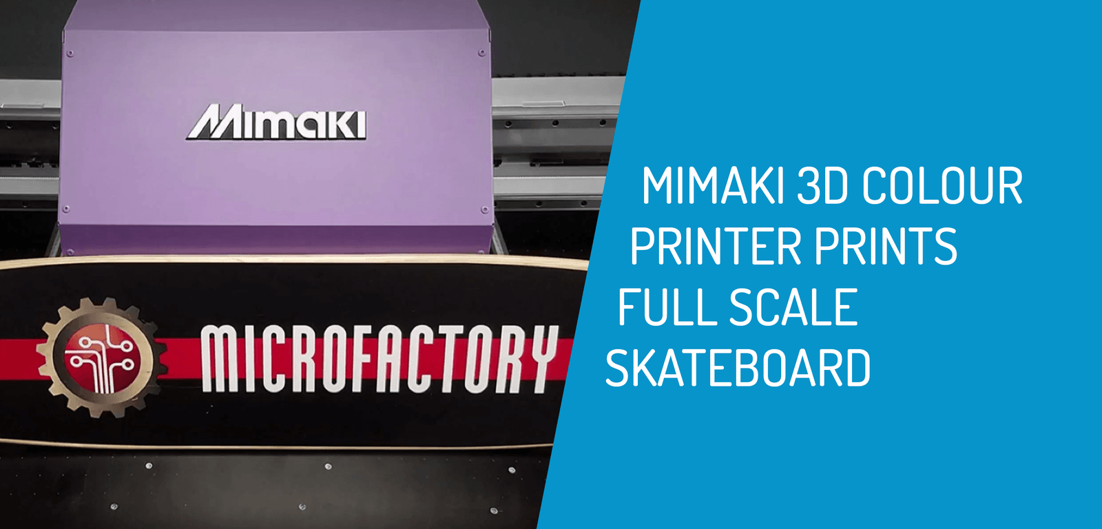 Mimaki 3D Colour Printer Prints a Skateboard