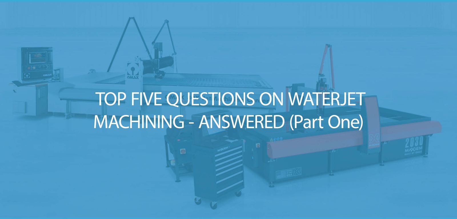 Waterjet Machining – Your Top Five Questions Answered, Part One